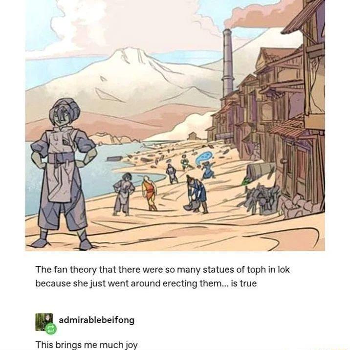 The fan theory that there were so many statues of toph in lok because she just went around erecting them is true n admirablebeifong This brings me much joy