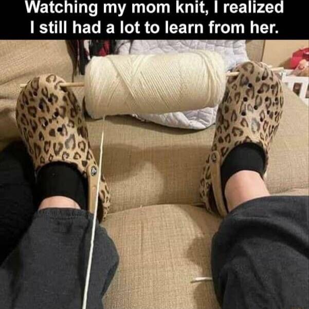 Watching my mom knit, I realized I still had a lot to learn from her.