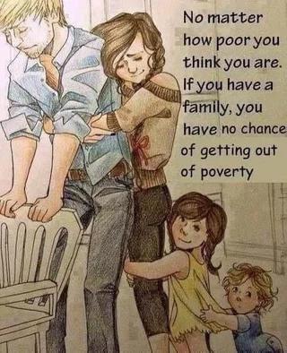 No matter how poor you think you are If you have a have no chance of getting out