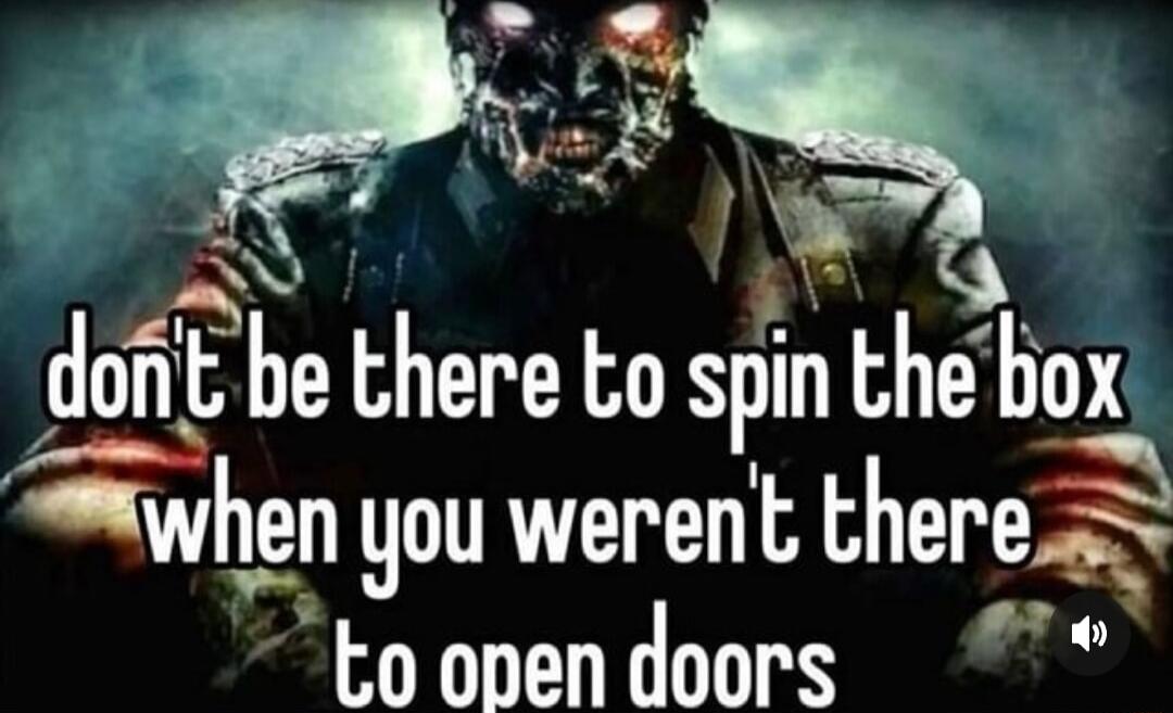 be there ho spm 1 the box when you werent lheres Mo to onen doors