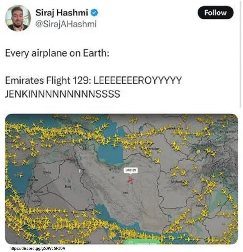 Every airplane on Earth:

Emirates Flight 129: LEeeeeeeROYYYYY JENKinnnnnnsSSS