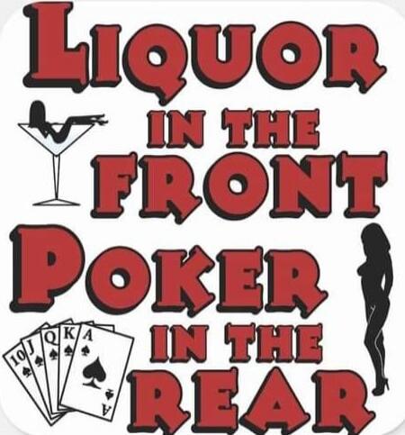 LIQUOR IN THE FRONT POKER IN THE REAR