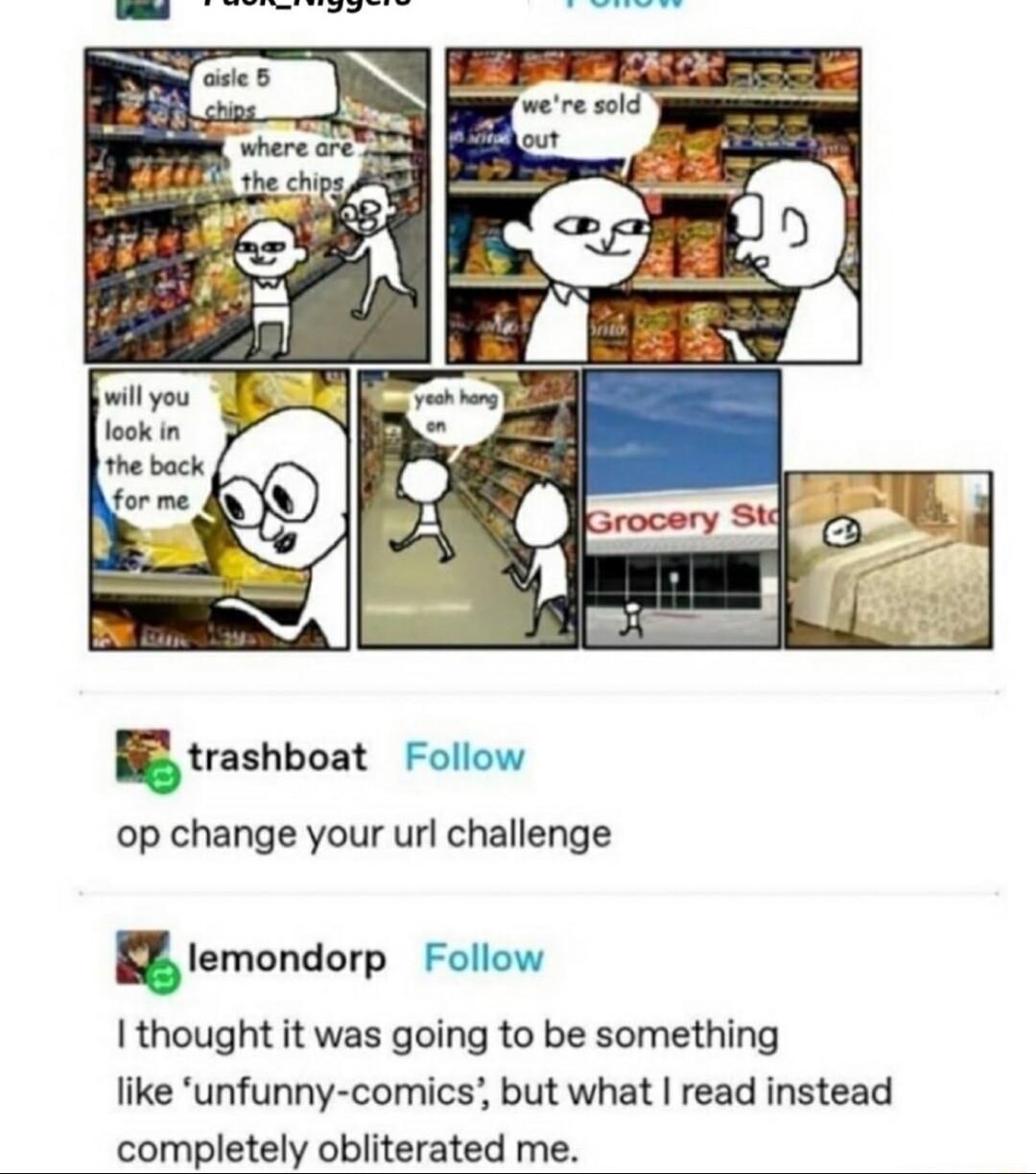 trashboat Follow op change your url challenge Iemondorp Follow I thought it was going to be something like unfunny comics but what read instead completely obliterated me