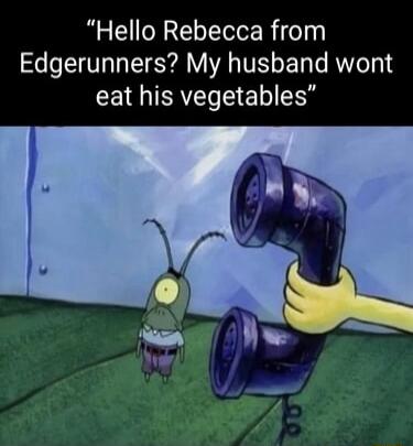 Hello Rebecca from Edgerunners My husband wont eat his vegetables