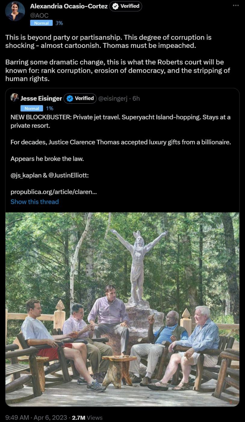 Alexandria Ocasio Cortez Verified oc This is beyond party or partisanship This degree of corruption is shocking almost cartoonish Thomas must be impeached Barring some dramatic change this is what the Roberts court will be known for rank corruption erosion of democracy and the stripping of human rights 7 Jesse Eisinger Verified 1ci5inzer 6h I NEW BLOCKBUSTER Privat et travel Superyacht lsand hoppi
