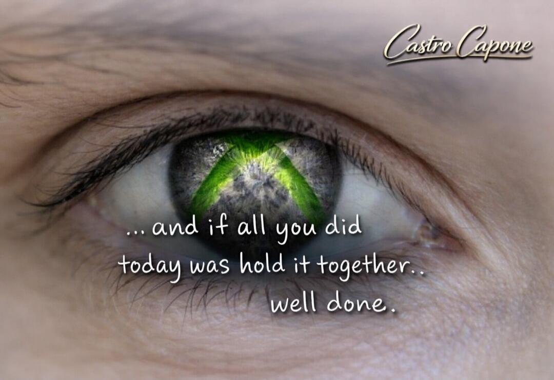 ... and if all you did today was hold it together.. well done. Castro Capone