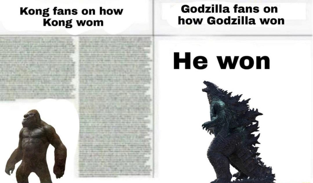 Kong fans on how Godzilla fans on Kong wom how Godzilla won He won