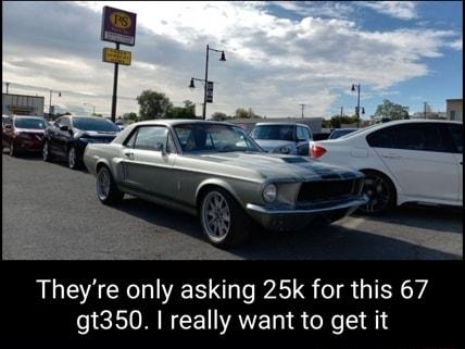 AL EACE IS s PATS I GIEY Y4 gt350 really want to get it