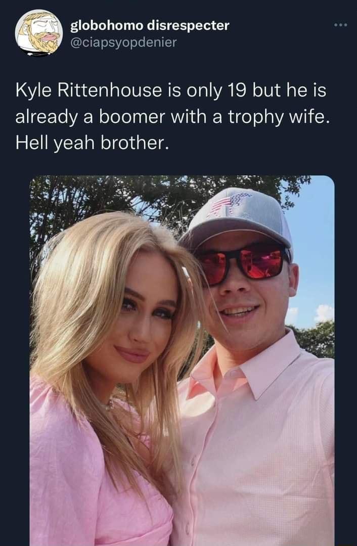 globohomo disrespecter ciapsyopdenier Kyle Rittenhouse is only 19 but he is IR VRN oToTelpa ST AWYIT R o o o VAN Hell yeah brother