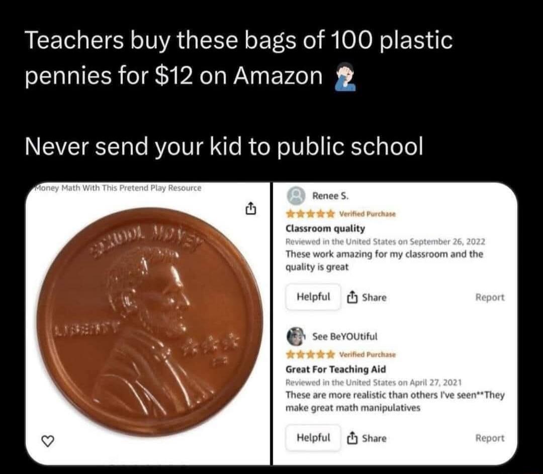 Teachers buy these bags of 100 plastic pennies for $12 on Amazon. Never send your kid to public school.