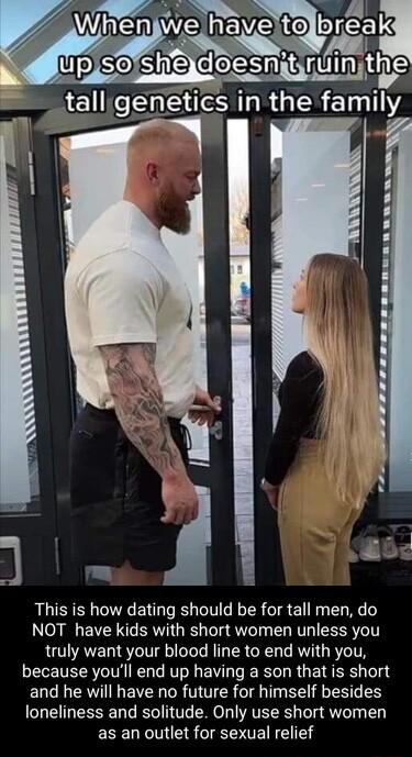 This is how dating should be for tall men do NOT have kids with short women unless you truly want your blood line to end with you because youll end up having a son that is short and he will have no future for himself besides RELEESENT ST RO IAVEE I R T EEELNCR GRS