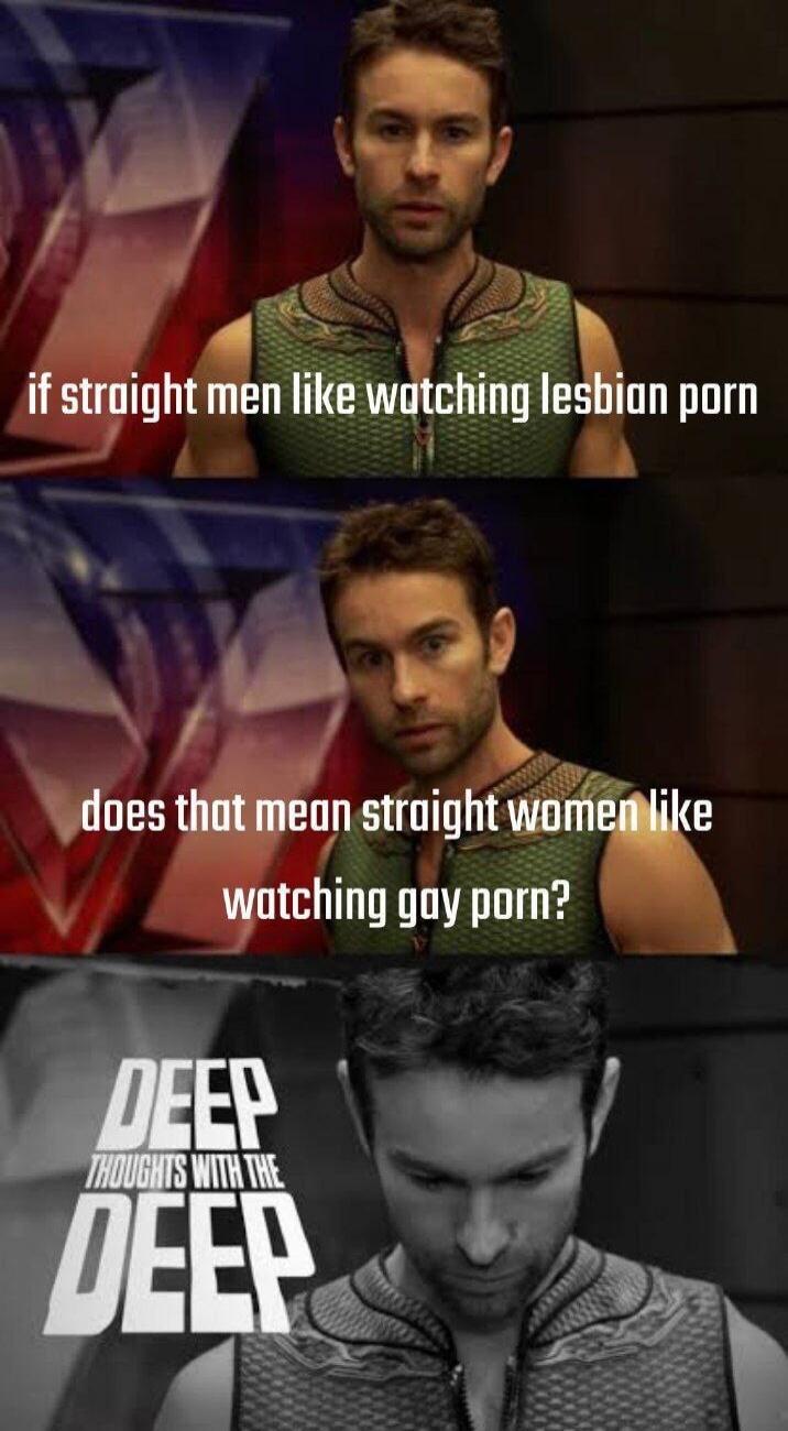 if straight men like watching lesbian porn does that mean straight women like watching gay porn? DEEP THOUGHTS WITH THE DEEP
