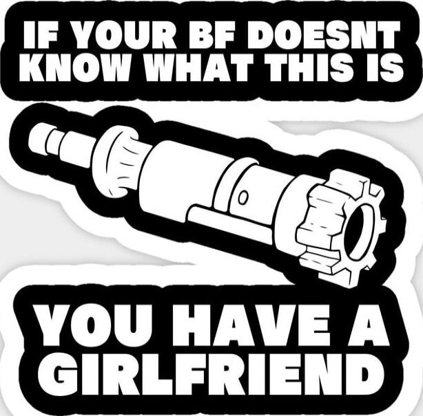 IF YOUR BF DOESNT KNOW WHAT THIS IS YOU HAVE A GIRLFRIEND