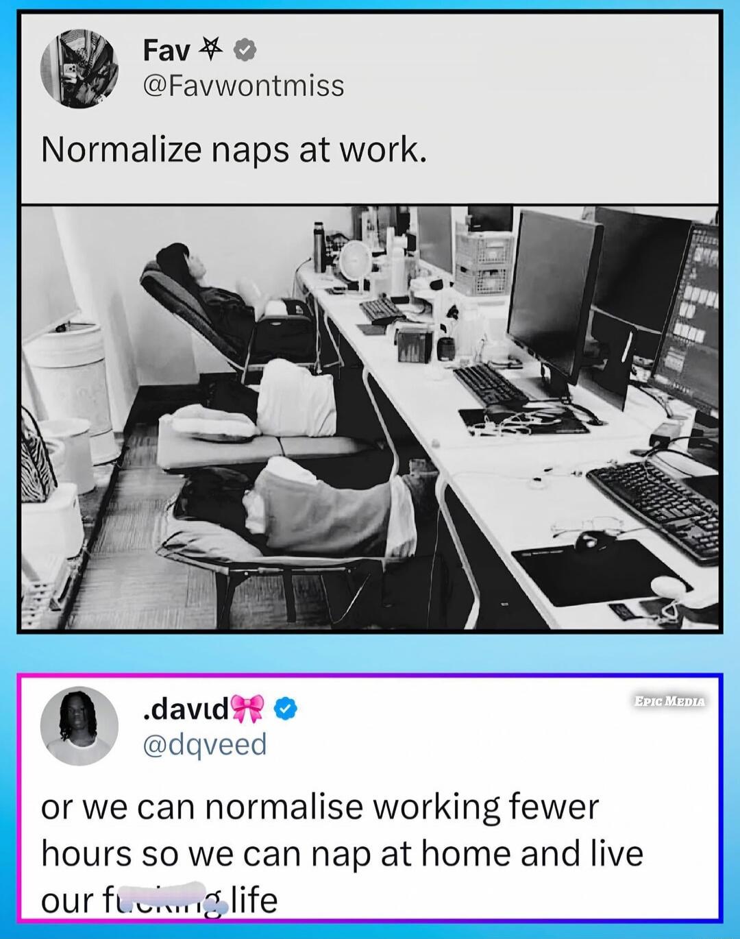 Normalize naps at work.

or we can normalise working fewer hours so we can nap at home and live our f****** life