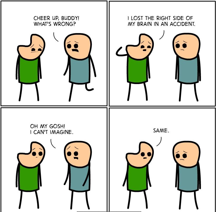 CHEER UP BUDDY 1 LOST THE RIGHT SIDE OF WHATS WRONG MY BRAIN IN AN ACCIDENT AL OH MY GOSH 1 CANT IMAGINE