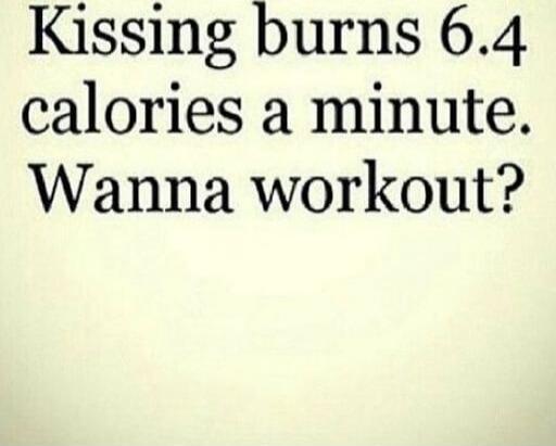 Kissing burns 6.4 calories a minute. Wanna workout?