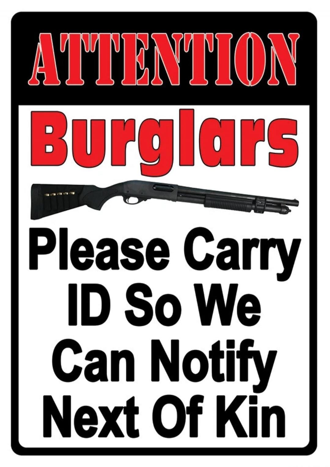 ATTENTION Burglars Please Carry ID So We Can Notify Next Of Kin