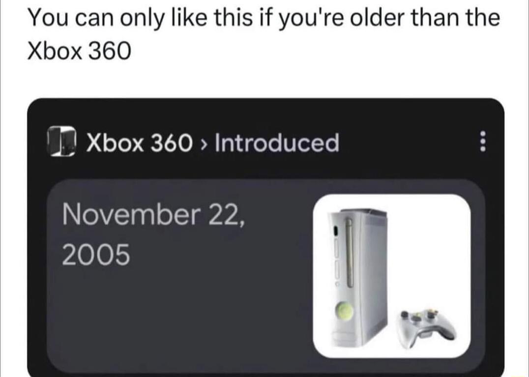 You can only like this if youre older tl Xbox 360 November 22 pLol0l