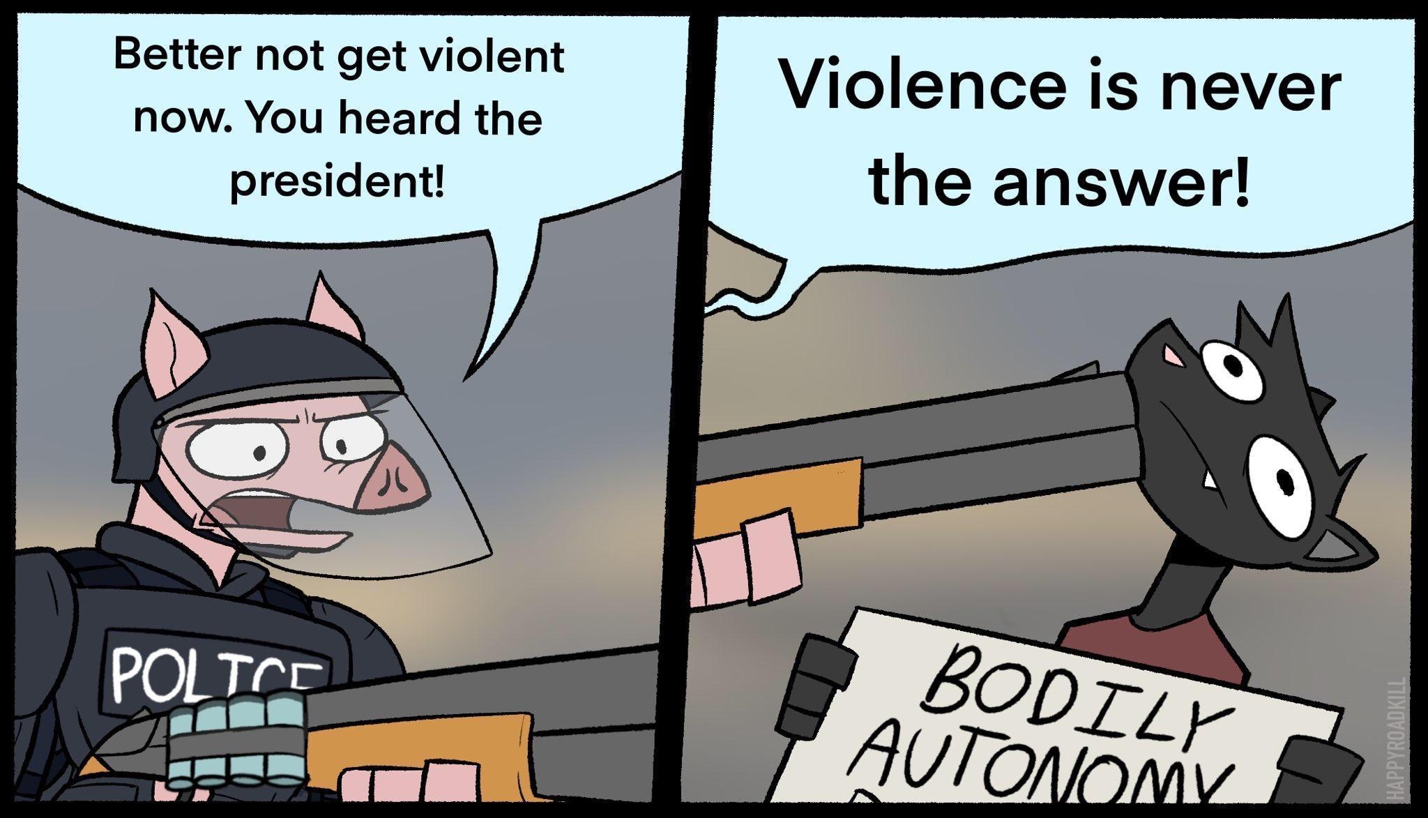Better not get violent now You heard the president Violence is never the answer