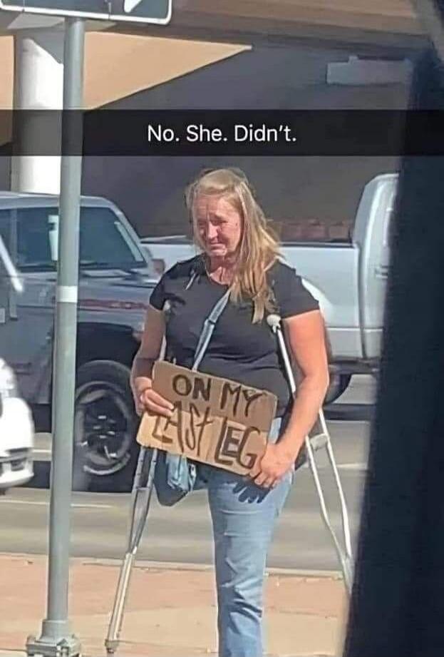 No. She. Didn't. ON MY LAST LEG