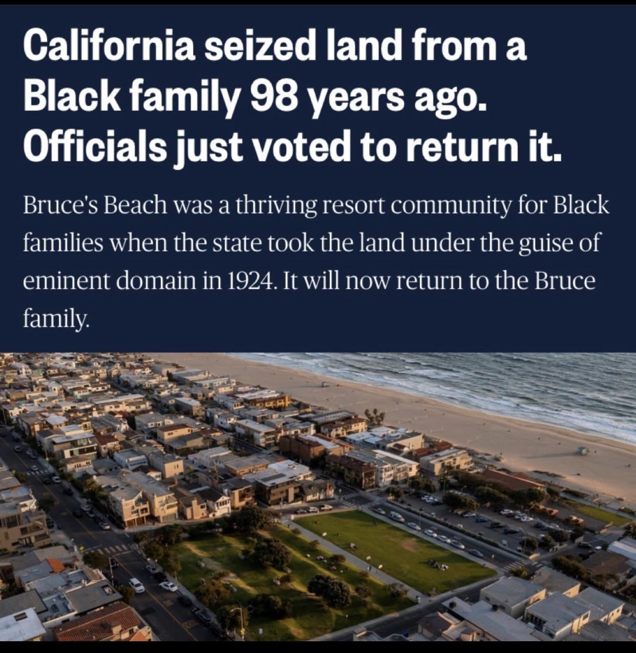 California seized land from a HEVQETL TR EAVETEE 0N Officials just voted to return it Bruces Beach was a thriving resort community for Black families when the state took the land under the guise of eminent domain in 1924 It will now return to the Bruce family