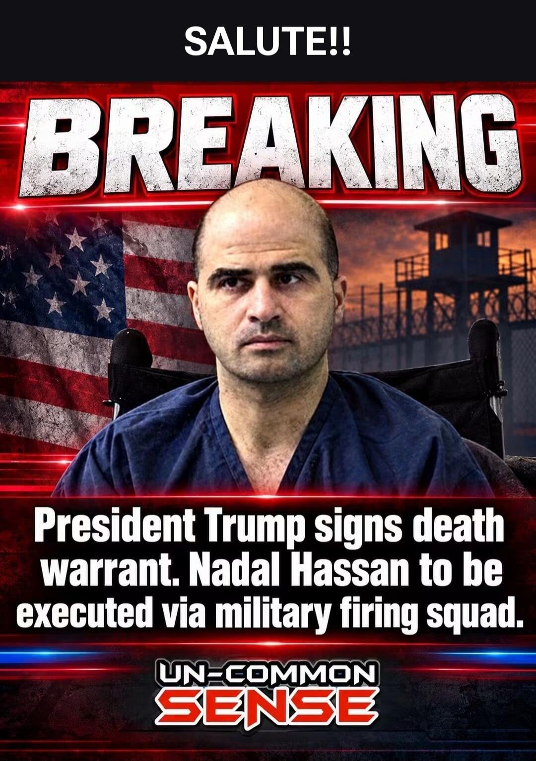 SALUTE!! BREAKING President Trump signs death warrant. Nidal Hassan to be executed via military firing squad. UN-COMMON SENSE