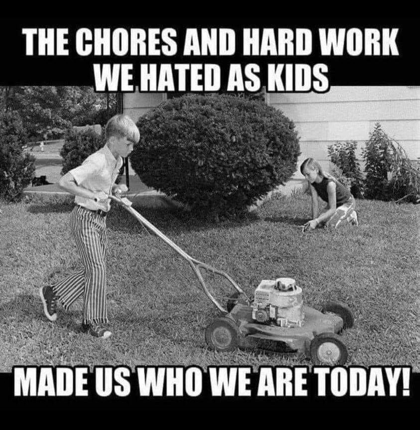 THE CHORES AND HARD WORK WE HATED AS KIDS MADE US WHO WE ARE TODAY!