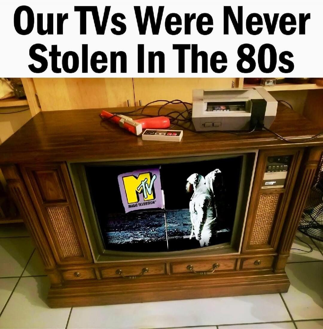 Our TVs Were Never Stolen In The 80s. MTV Music Television logo with an astronaut on the moon.