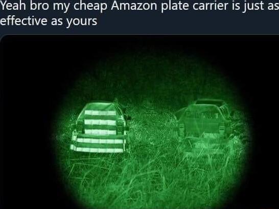 Yeah bro my cheap Amazon plate carrier is just as effective as yours