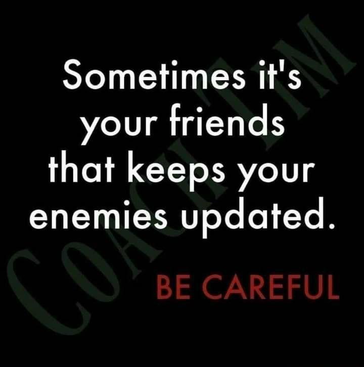 Sometimes its your friends that keeps your NI ofe e1 Yo BE CAREFUL