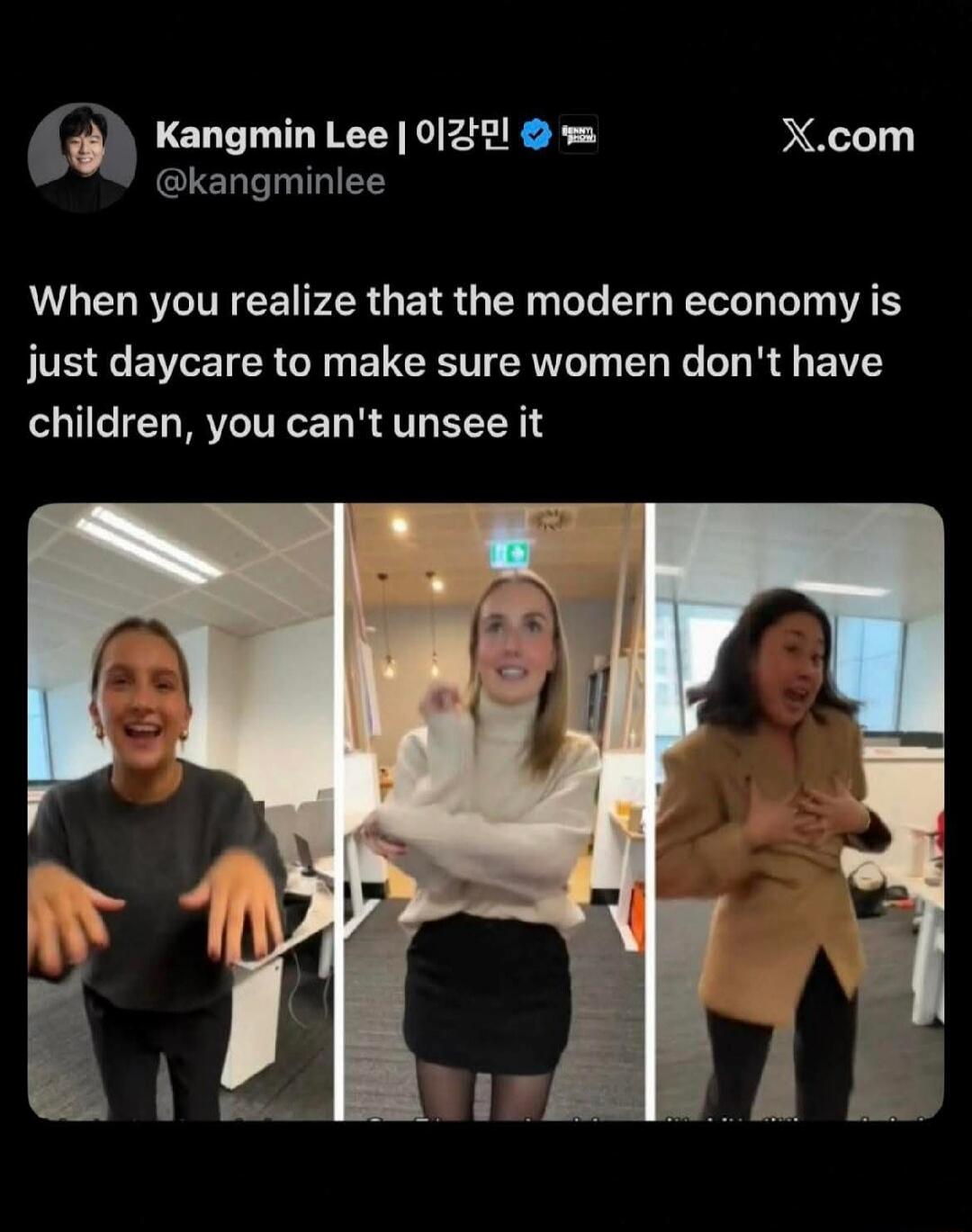 When you realize that the modern economy is just daycare to make sure women don't have children, you can't unsee it. Kangmin Lee | 이강민 @kangminlee X.com. (Three women in an office setting reacting or dancing)