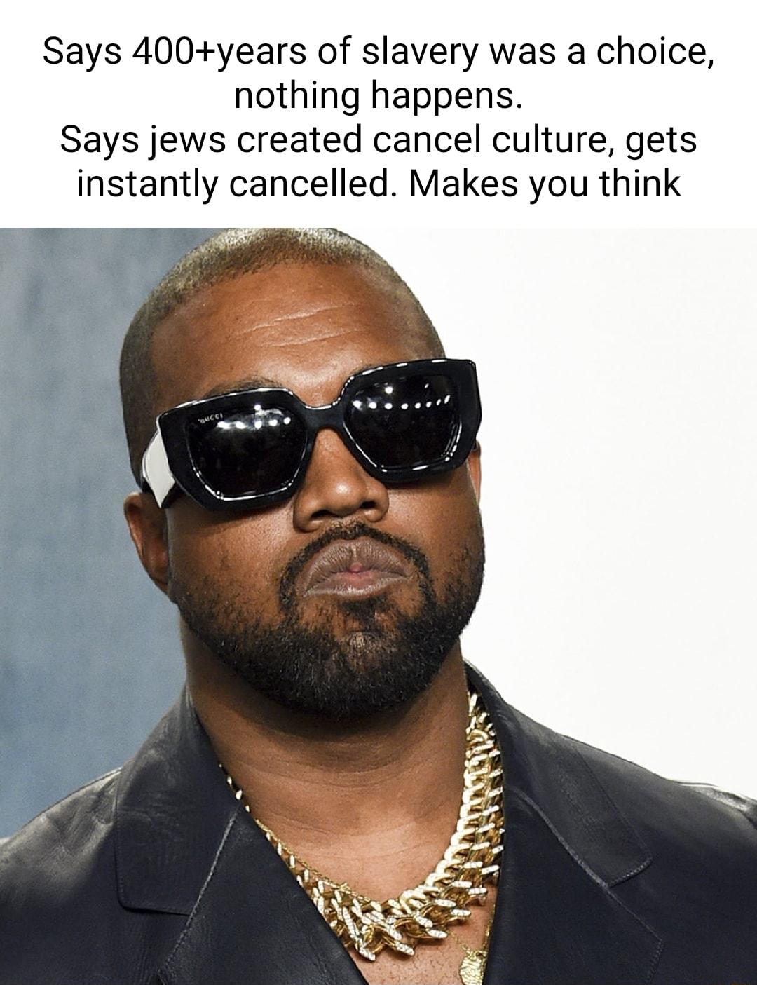 Says 400years of slavery was a choice nothing happens Says jews created cancel culture gets instantly cancelled Makes you think
