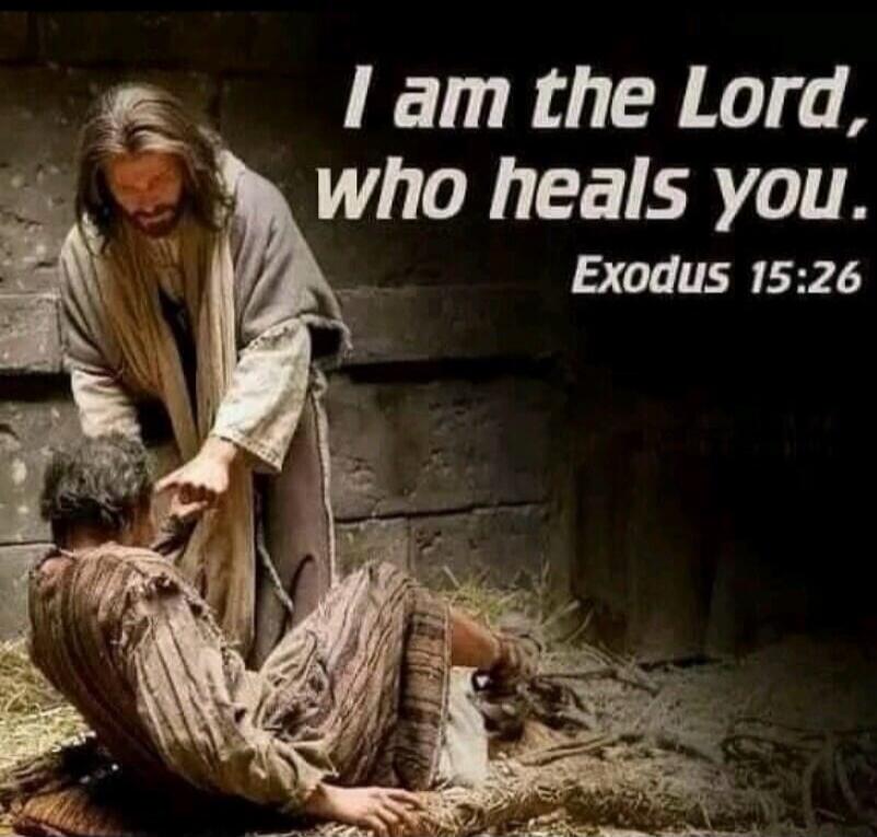 I am the Lord, who heals you. Exodus 15:26