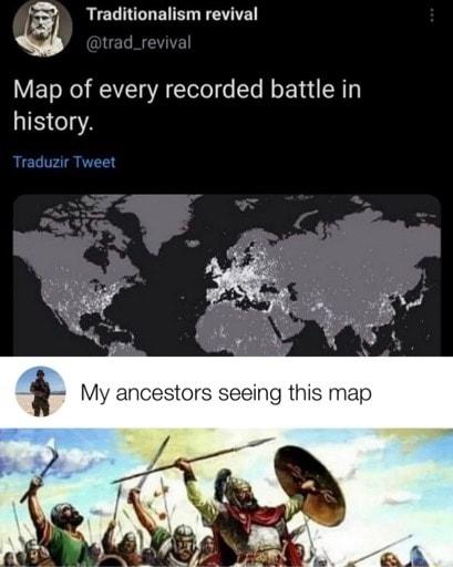 3 Traditionalism revival Map of every recorded battle in history