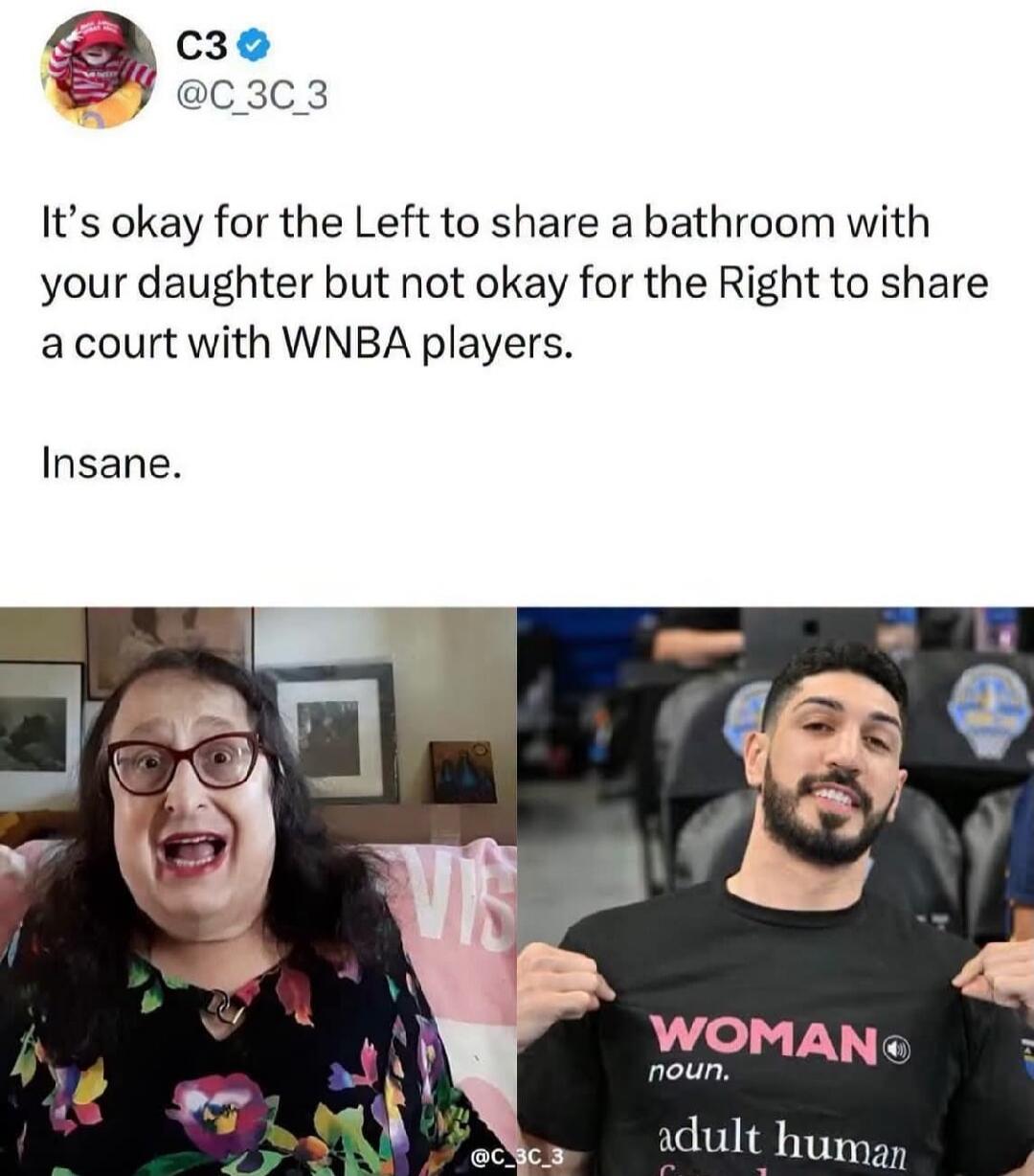 C3 @C_3C_3 It's okay for the Left to share a bathroom with your daughter but not okay for the Right to share a court with WNBA players. Insane. A person with long hair and glasses is shown next to a man holding a t-shirt that reads 'WOMAN noun. adult human female'.