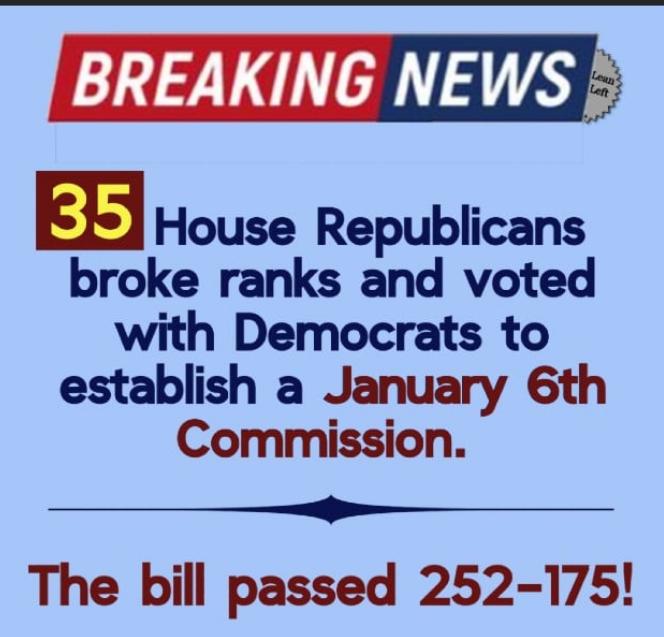 BREAKING NEWS House Republicans broke ranks and voted with Democrats to establish a January 6th Commission The bill passed 252 175