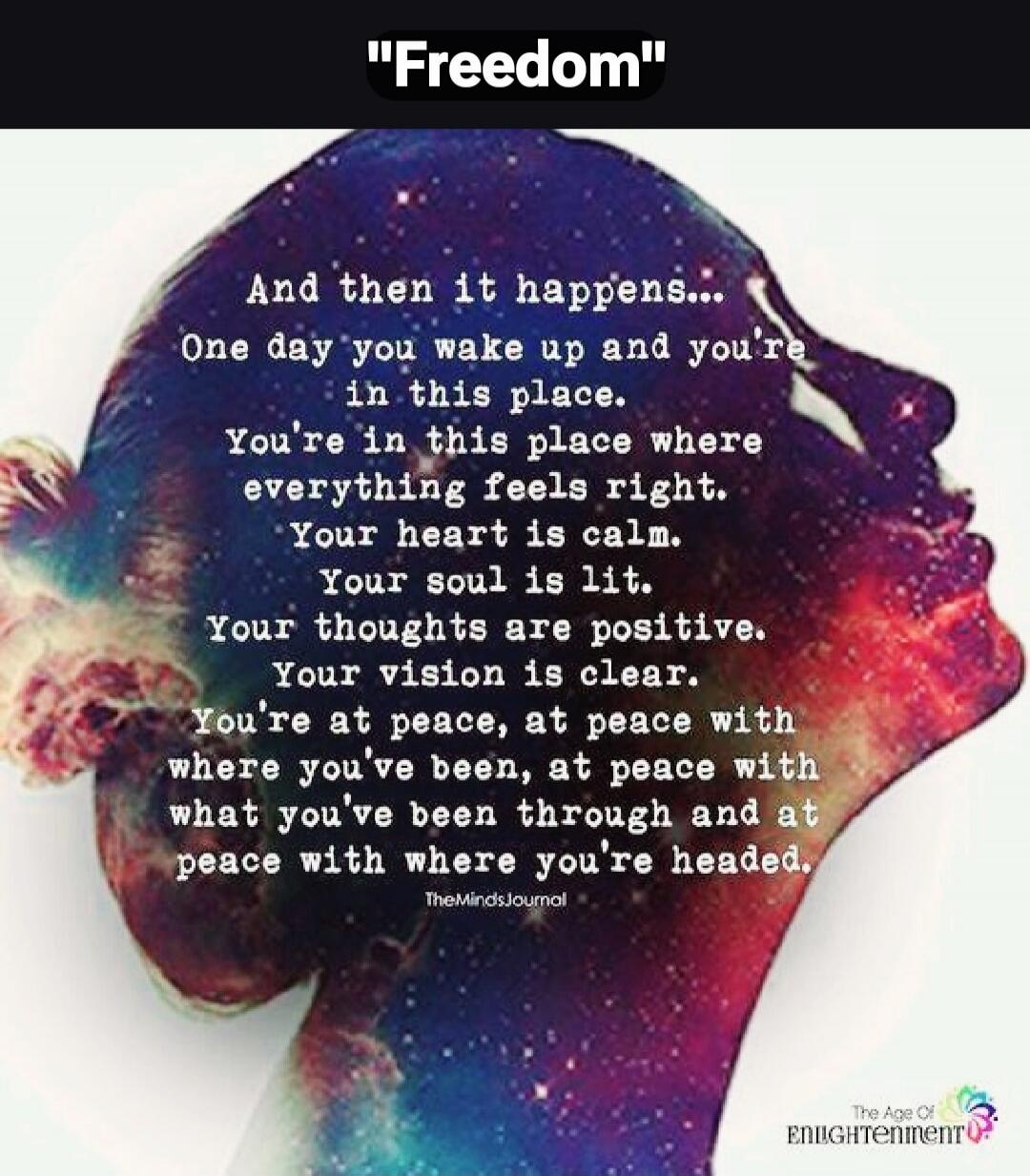 Freedom. And then it happens... One day you wake up and you're in this place. You're in this place where everything feels right. Your heart is calm. Your soul is lit. Your thoughts are positive. Your vision is clear. You're at peace, at peace with where you've been, at peace with what you've been through and at peace with where you're headed. TheMi