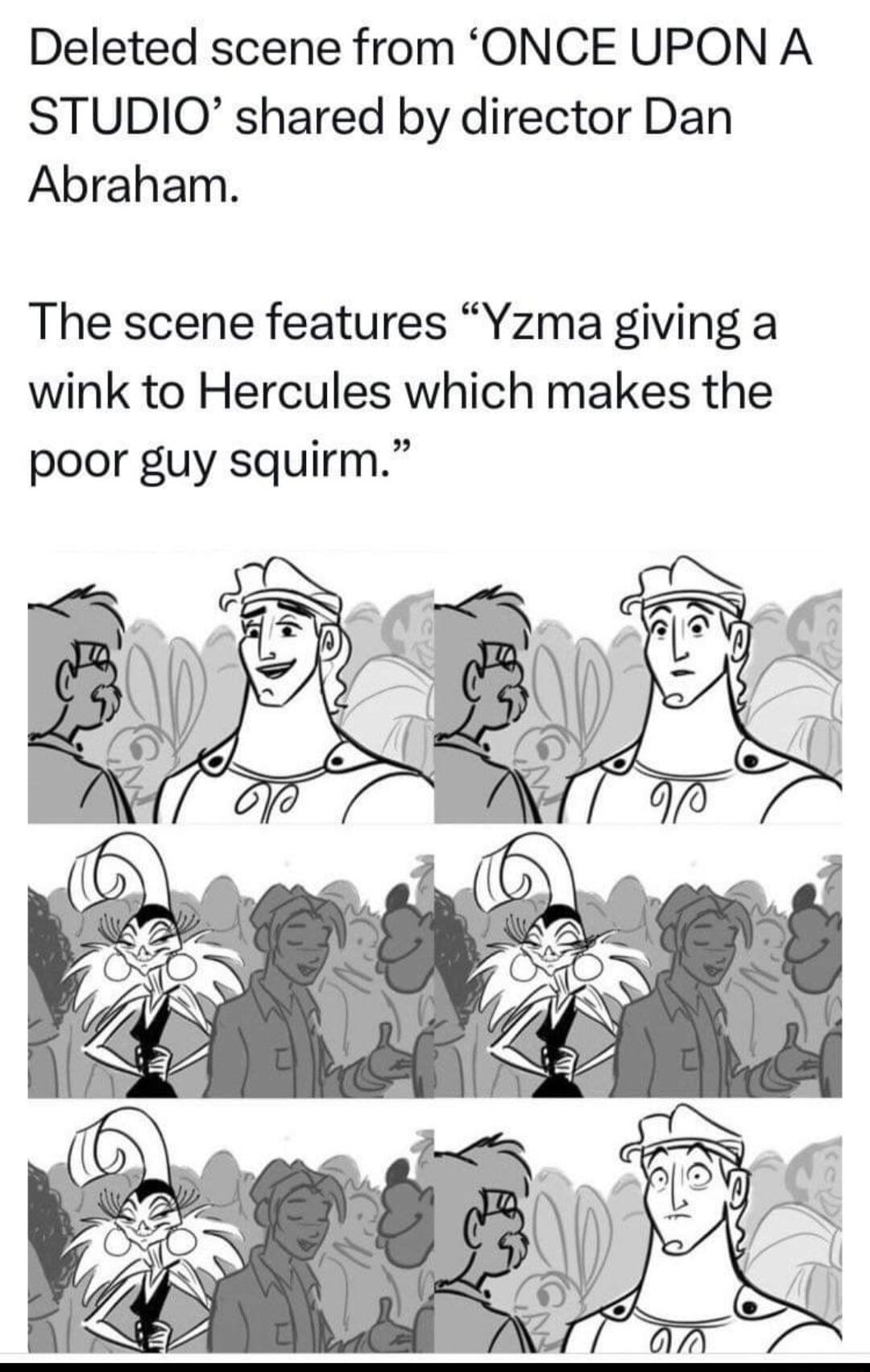 Deleted scene from ONCE UPON A STUDIO shared by director Dan Abraham The scene features Yzma giving a wink to Hercules which makes the poor guy squirm