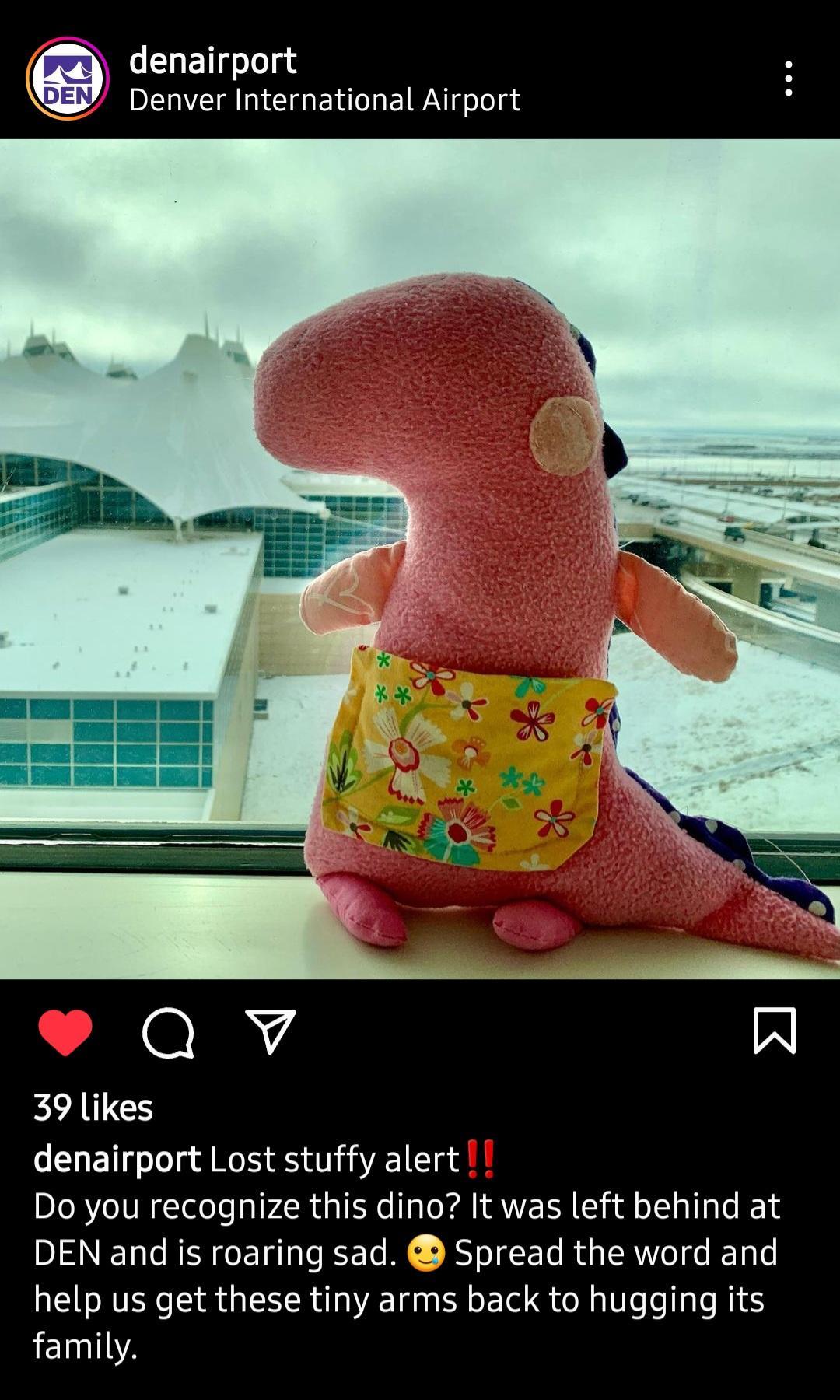 q denairport Denver International Airport Qv W 39 likes denairport Lost stuffy alert Do you recognize this dino It was left behind at DEN and is roaring sad Spread the word and help us get these tiny arms back to hugging its family