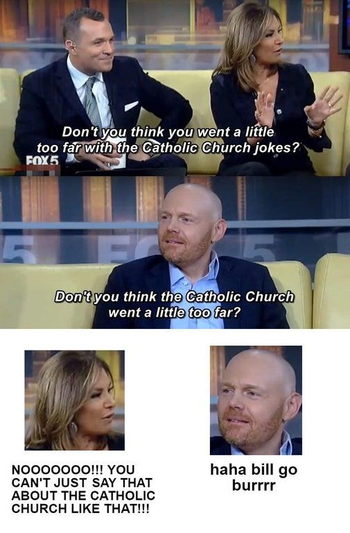 Y K Don ou lhmk youlwent a little too far wrth the CatholiciChurch Jjokes FOX5 BTy NOO0000O YOU ha bill go CANT JUST SAY THAT burrrr ABOUT THE CATHOLIC CHURCH LIKE THAT