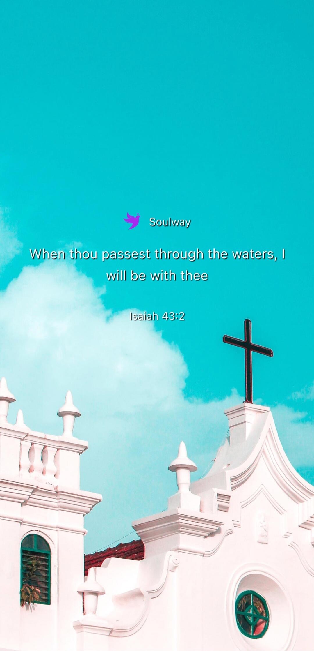 Soulway When thou passest through the waters, I will be with thee Isaiah 43:2