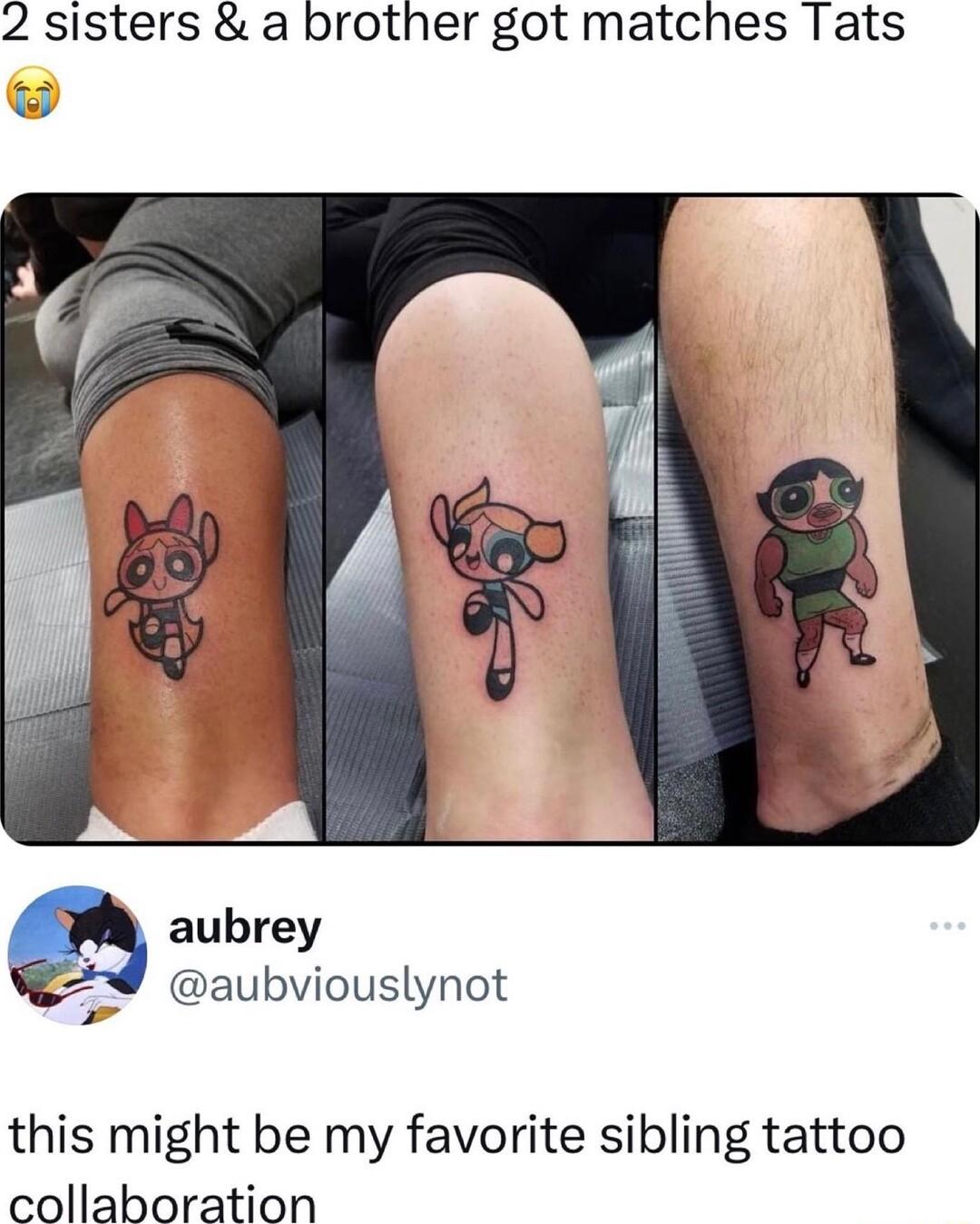 2 sisters a brother got matches Tats aubrey Y aubviouslynot this might be my favorite sibling tattoo collaboration