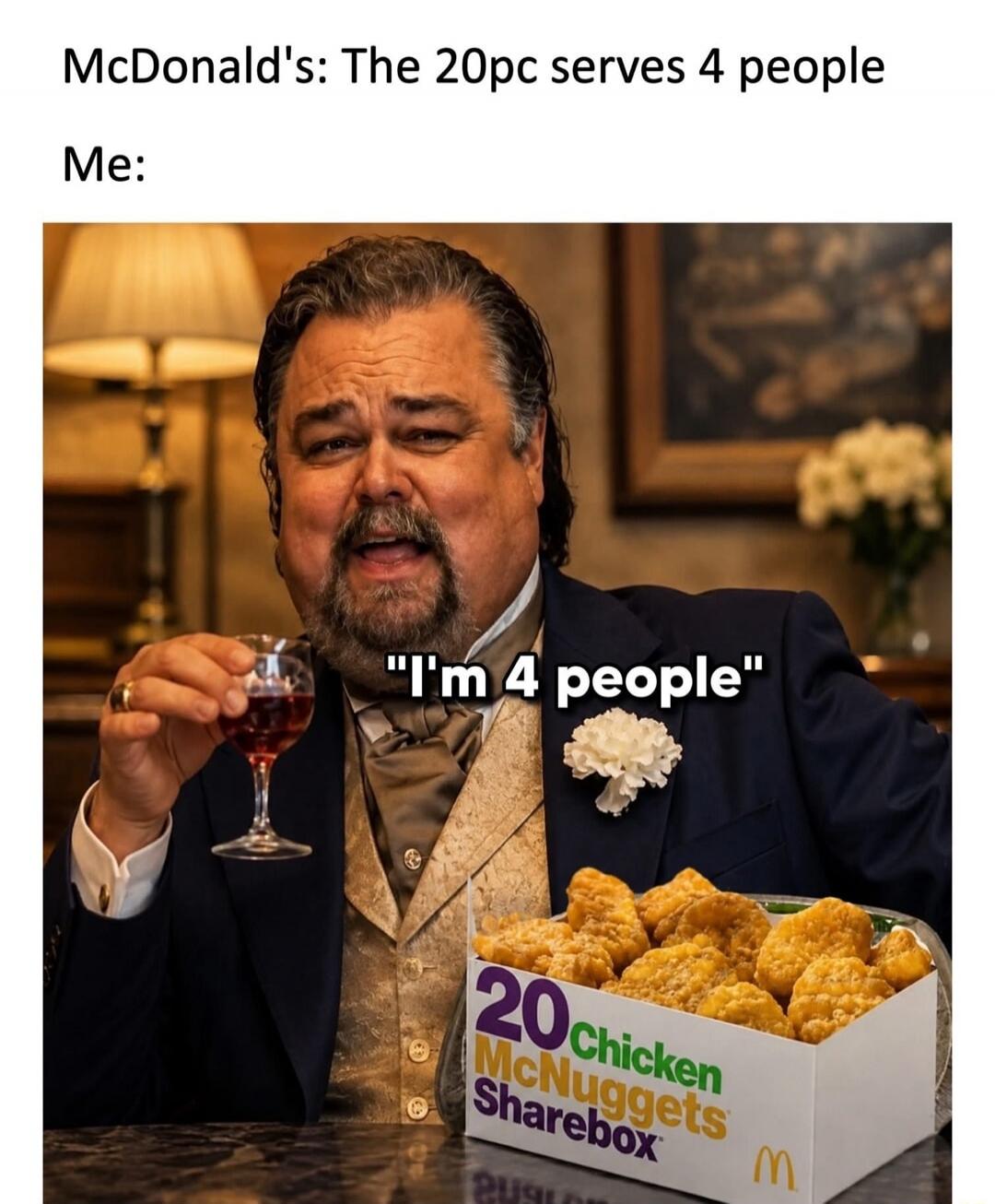 McDonald's: The 20pc serves 4 people Me: 