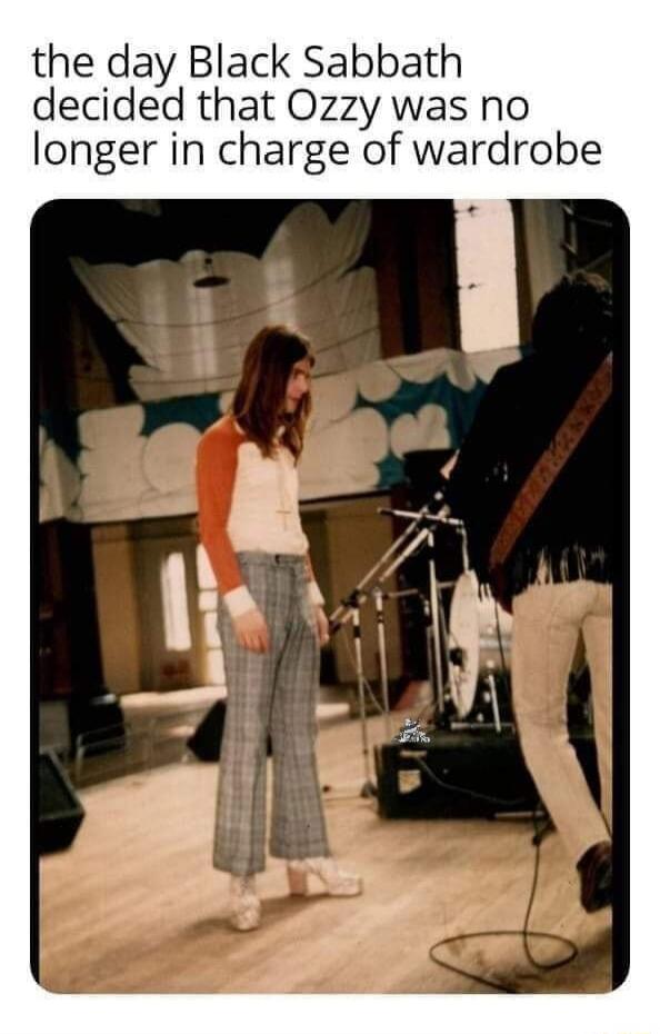 the day Black Sabbath decided that Ozzy was no longer in charge of wardrobe