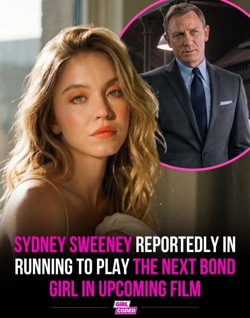 SYDNEY SWEENEY REPORTEDLY IN RUNNING TO PLAY THE NEXT BOND GIRL IN UPCOMING FILM GIRL CODED