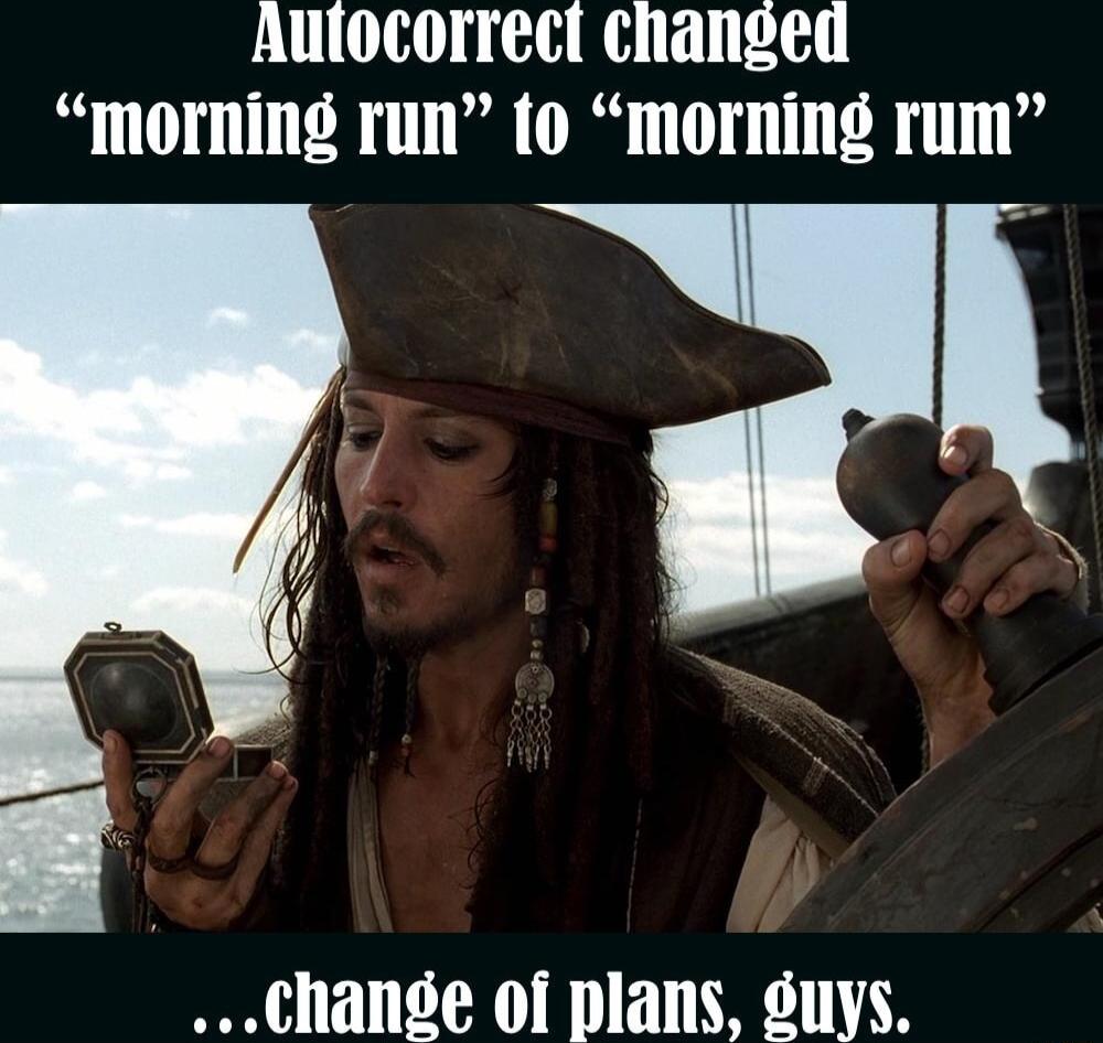 Autocorrect changed morning run to morning rum change of plans suys