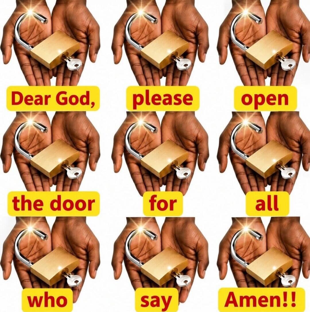 Dear God, please open the door for all who say Amen!!
