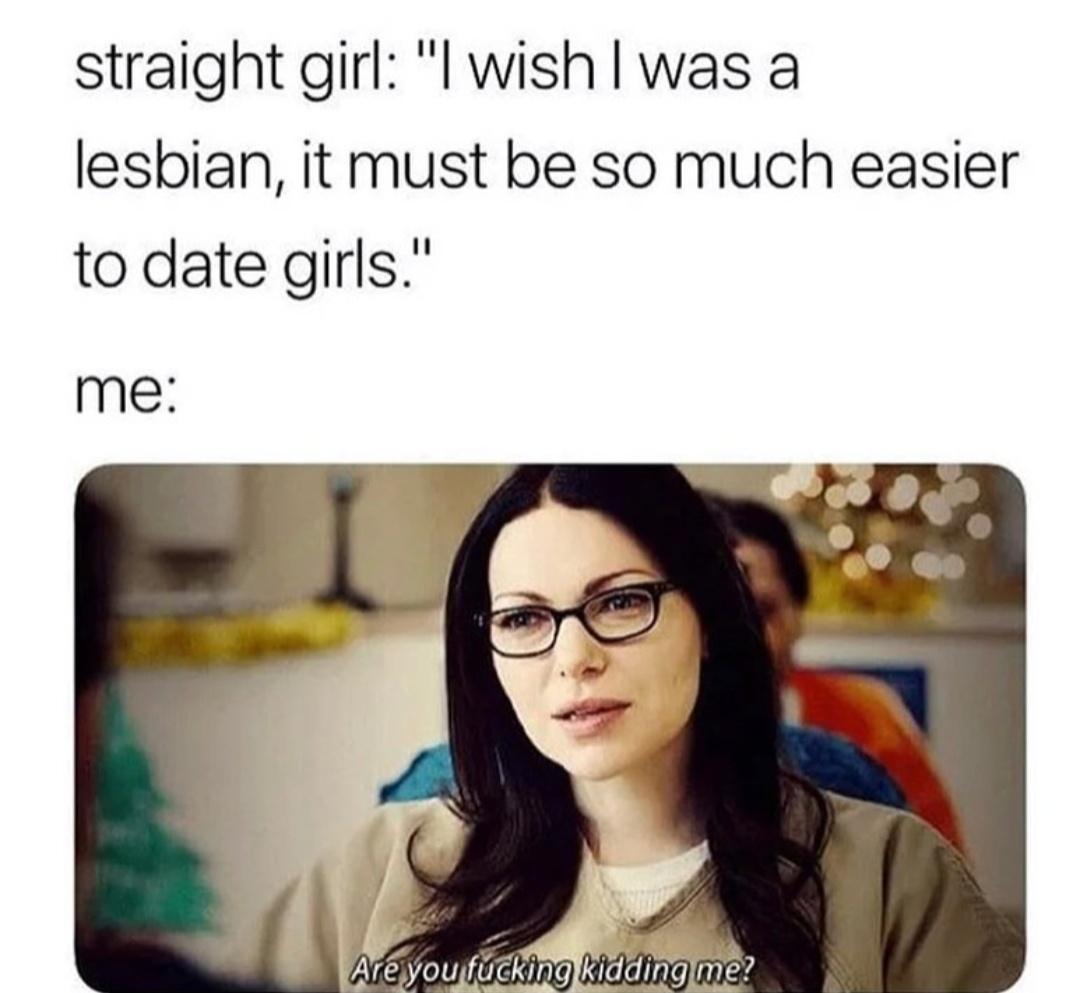 straight girl l wish was a lesbian it must be so much easier to date girls me