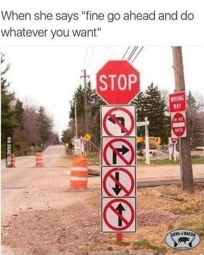 When she says fine go ahead and do whatever you want STOP