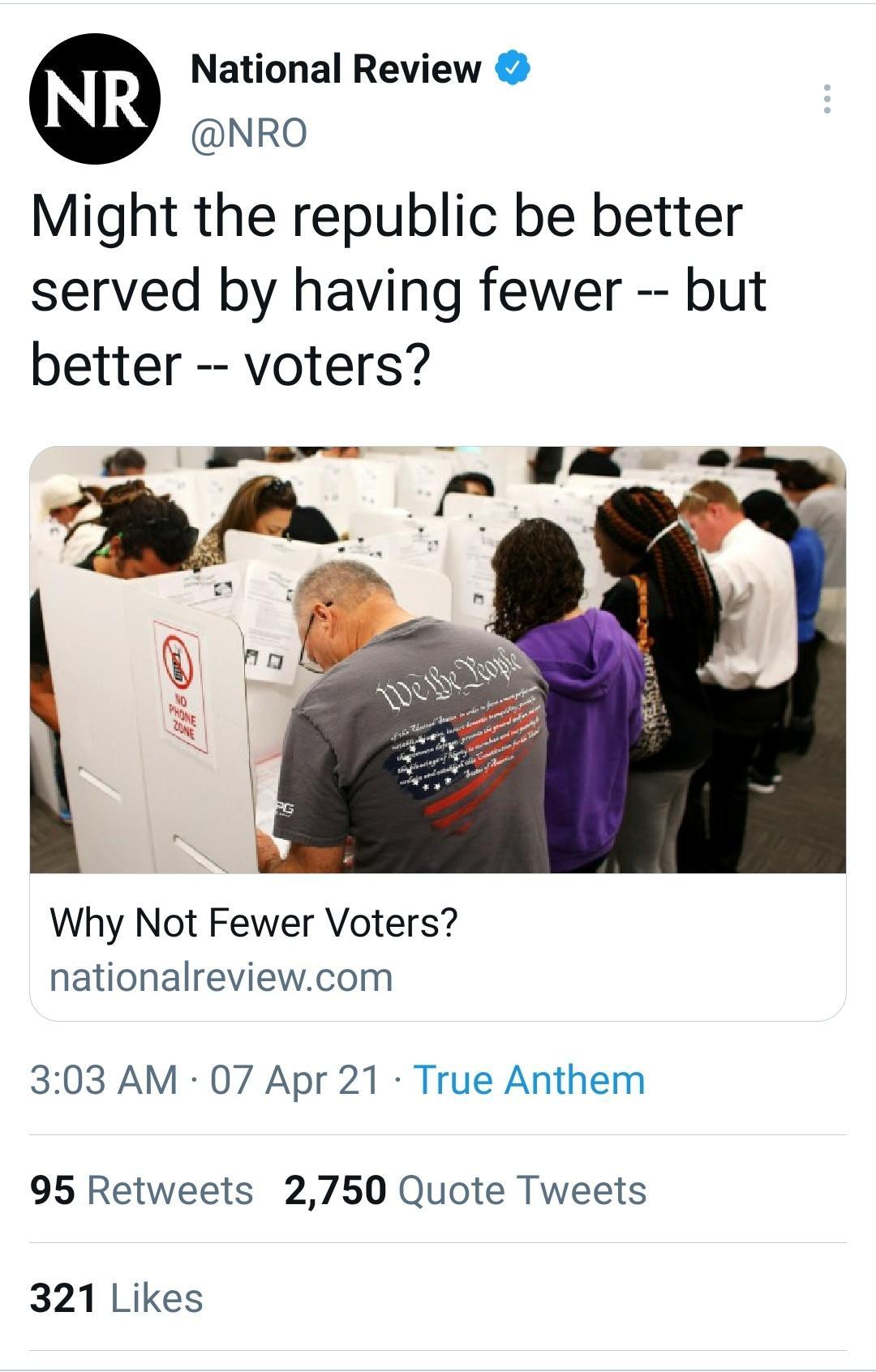 National Review NRO Might the republic be better served by having fewer but better voters B Emm o 4 Why Not Fewer Voters nationalreviewcom 303 AM 07 Apr 21 True Anthem 95 Retweets 2750 Quote Tweets 321 Likes